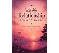 Weekly Relationship Tracker & Journal: Keep track of your relationship by growing together as a couple as well as personally while furthering your love for each other