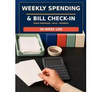 Weekly Spending & Bill Check-In Log: Twenty-Six Low-Pressure Weeks for Daily Purchases, Payment Methods, Bill Due Dates, Verified Totals, Monthly Patterns, and Five-Minute Reset Decisions