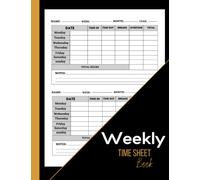 Weekly Time Sheet Book: Weekly time log book for recording working hours, ideal for employees and self-employed, ... Employers and Entrepreneurs Employee working hours log