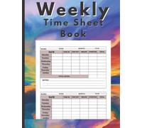 Weekly Time Sheet Book: Weekly Timesheet Log Book To recording working hours, Work Hours Log Including Overtime ,In And Out Sheet, ideal for ... Time Log , Employee working hours log