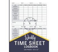 Weekly Time Sheet Log Book: A Log Book for Record Time | Work Hours Log Including Breaks & Overtime | 8.5 x 11" Timesheet Book for 238 Weeks.