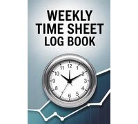 Weekly Time Sheet Log Book for Work Hours & Project Tracking | Employee Timesheet Tracker | 6x9 Inch, 120 Pages