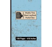 Weekly Time Sheet Log Book Pocket Size: Compact 7-Day Timesheet Organizer with Notes Section | Perfect for Employees, Contractors & Small Businesses