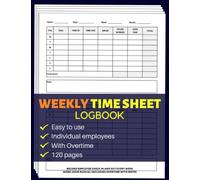 Weekly Time Sheet Log Book : Record Employee Check in and Out Every Week | Work Hour Manual Including Overtime with Notes