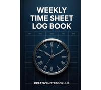 Weekly Time Sheet log book: Timesheet Log Book To Record Time | 6" x 9" 100 Pages: Time Tracking Log for Employees, Freelancers & Contractors | Weekly Work Schedule Organizer