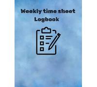 Weekly time sheet log book: “Tracking Employee Hours and Productivity Weekly
