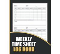 Weekly Time Sheet Log Book: Weekly Time Sheets Book - Simple Employees Time Logbook - Weekly Work Hours Log Book Including Overtime - 7 days Time ... - Time in And Out Sheet ( Employees Gifts )