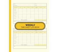 Weekly Time Sheet Log Book: Work Hours Log Book, Work Hours Record Book, Employee Time Sheets with Sunset Yellow Cover