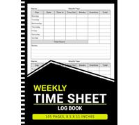 Weekly Time Sheet Log Book: Work Hours Tracker for Employees, Freelancers & Contractors, Timesheet for Payroll, Overtime & Break Tracking - 105 Pages,8.5"x11"