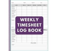 Weekly Time Sheet Log Book: Work Hours Tracker & Timesheet Organizer | Weekly Log for Employees, Freelancers, Contractors & Business Owners | 8.5" x 11" | 120 Pages