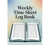 Weekly Timesheet Log Book for Employees, Contractors & Freelancers | Track Work Hours, Overtime & Tasks