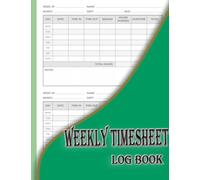 Weekly Timesheet Log Book: Record and Monitor Employees Daily & Weekly Working Hours,track time spent on work assignments by employees.
