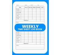 Weekly Timesheet Log Book: Track Work Hours, Tasks & Overtime | 120 Pages (6" x 9") for Employees, Freelancers & Contractors: Work Hour Tracker for ... Notebook for Payroll, Job Logs & Productivity