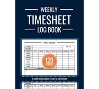 Weekly Timesheet Log Book, Weekly Timesheet Log Book to Recording Working Hours, Employee Timesheet Log Book: for Small Business, Commercial & More