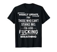 Weekly Update For Those Who Can't Stand Me T-Shirt