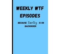 Weekly WTF Episodes: Turning Hot Mess Moments into Healing (or Humor): Unfiltered journal pages for grown up chaos