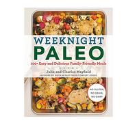 Weeknight Paleo: 100+ Easy and Delicious Family-Friendly Meals
