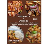 Weeknights & Weekends: Smart Recipes for Busy Lives: Quick and Easy Recipes for Busy People, Time-Saving Weeknight Dinners, and Simple Weekend Meals