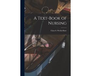 Weeks-Shaw - A Text-Book of Nursing - New paperback or softback - 55 - X555z