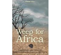 Weep for Africa: A Rhodesian Light Infantry Paratrooper’s Farewell to Innocence