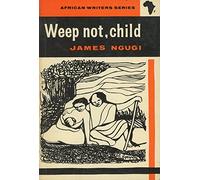 Weep Not, Child (African Writers Series)