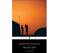 Weep Not, Child Ngugi Wa Thiong'o ( Author ) Jun-05-2012 Paperback