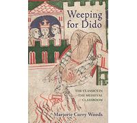 Weeping for Dido - The Classics in the Medieval Classroom: 1 (E. H. Gombrich Lecture Series)