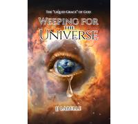 WEEPING FOR THE UNIVERSE: The “Liquid Grace” of God
