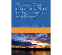"Weeping May Endure for a Night But Joy Comes in the Morning": Inspirational Journal (HEALING VIBES)