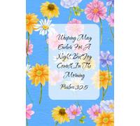 Weeping May Endure For A Night, But Joy Cometh In The Morning Psalms 30:5: Flower Lined Prayer Journal, Women's Devotional, Ideal For Women|122 Pages, 7x10"