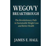 Wegovy Breakthrough: The Revolutionary Path to Sustainable Weight Loss and Better Health