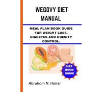 WEGOVY DIET MANUAL: MEAL PLAN BOOK GUIDE FOR WEIGHT LOSS, DIABETES AND OBESITY CONTROL
