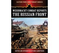 Wehrmacht Combat Reports: The Russian Front (Eastern Front from Primary Sources)