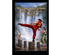 Wei Long Kung Fu Master: China's Iron Vest Warrior