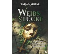 Weibsstücke: Geschichten zwischen Licht und Finsternis