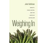 Weighing In: Obesity, Food Justice, and the Limits of Capitalism (California Studies in Food and Culture): 32