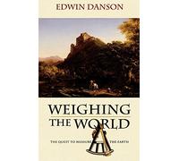 Weighing the World: The Quest to Measure the Earth