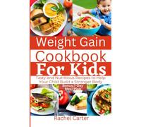 Weight Gain Cookbook For Kids: Tasty and Nutritious Recipes to Help Your Child Build a Stronger Body