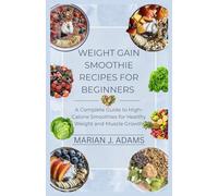 WEIGHT GAIN SMOOTHIE RECIPES FOR BEGINNERS: A Complete Guide to High-Calorie Smoothies for Healthy Weight and Muscle Growth