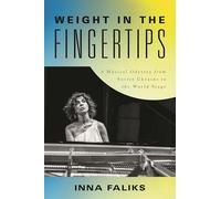 Weight in the Fingertips: A Musical Odyssey from Soviet Ukraine to the World Stage