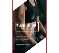 Weight Lifting For Women: Beginner's Guide to Build Life Long Strength, Burn Fat, and Kick Start Your Metabolism