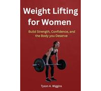 Weight Lifting for Women: Build Strength, Confidence, and the Body you Deserve