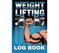 Weight Lifting Log Book: Track Your Progress, Build Your Strength, Crush Your Goals