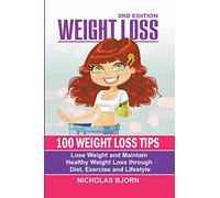 Weight Loss: 100 Weight Loss Tips: Lose Weight and Maintain Healthy Weight Loss through Diet, Exercise and Lifestyle