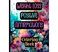 Weight Loss Affirmations Coloring Book: Shape your Journey to Become Fit & Fabulous with 50 Motivational Weight Loss Affirmations | Beautiful and ... Relief and Motivation | Size: 8.5” x 11”