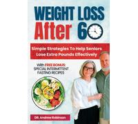 WEIGHT LOSS AFTER 60: Simple Strategies To Help Seniors Lose Extra Pounds Effectively
