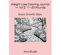 Weight Loss Coloring Journal - Vol 2: 11-20 Pounds: Grace. Growth. Glow.