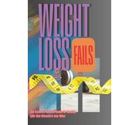 Weight Loss Fails: The Science Backed Guide to Turning Epic Diet Disasters into Wins