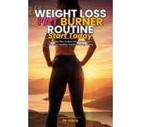 WEIGHT LOSS FAT BURNER ROUTINE: A Simple Plan to Burn Fat, Lose Weight, and Build Healthy Habits Starting Today