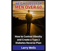 Weight Loss for Men Over 60: How to Control Obesity and Create a Type 2 Diabetes Reverse Plan